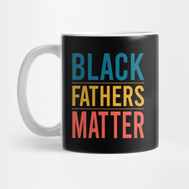 Black Fathers Matter by DragonTees